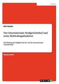 Internationale Strafgerichtshof Und Seine Befriedungsfunktion