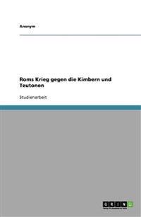 Roms Krieg gegen die Kimbern und Teutonen
