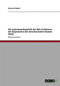 Die Lateinamerikapolitik der USA im Rahmen der Organisation der Amerikanischen Staaten (OAS)