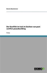 Der Konflikt im Irak im Zeichen von post conflict peacebuilding