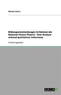 Bildungsentscheidungen im Rahmen der Rational Choice-Theorie - Eine Analyse anhand qualitativer Interviews