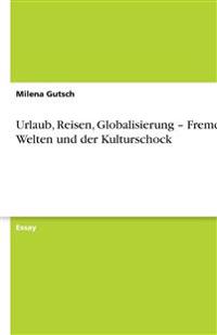 Urlaub, Reisen, Globalisierung - Fremde Welten und der Kulturschock