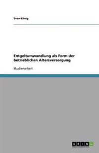 Entgeltumwandlung als Form der betrieblichen Altersversorgung