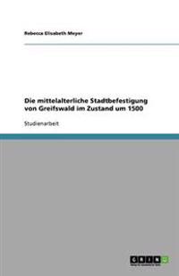 Die mittelalterliche Stadtbefestigung von Greifswald im Zustand um 1500