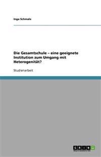 Die Gesamtschule - eine geeignete Institution zum Umgang mit Heterogenität?