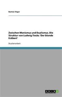 Zwischen Monismus und Dualismus. Die Struktur von Ludwig Tiecks 'Der blonde Eckbert'