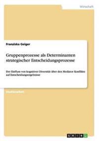 Gruppenprozesse als Determinanten strategischer Entscheidungsprozesse