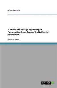 A Study of Settings Appearing in "Young Goodman Brown" by Nathaniel Hawthorne