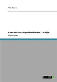 Mann und Frau - Tugend und Minne - Ein Spiel