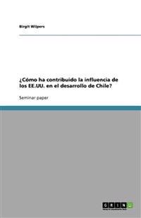 Como Ha Contribuido La Influencia de Los Ee.Uu. En El Desarrollo de Chile?