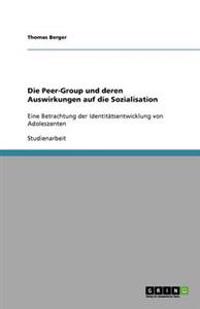 Die Peer-Group und deren Auswirkungen auf die Sozialisation