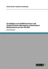 Grundlagen zum Städtetourismus und Vergleich dreier Metropolen anhand deren Messeauftritt auf der ITB 2007