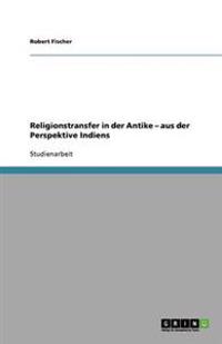 Religionstransfer in Der Antike - Aus Der Perspektive Indiens