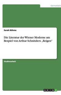 Die Literatur der Wiener Moderne am Bespiel von Arthur Schnitzlers "Reigen"