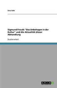 Sigmund Freuds "Das Unbehagen in der Kultur" und die Aktualität dieser Abhandlung