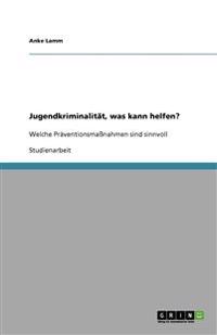 Jugendkriminalität, was kann helfen?