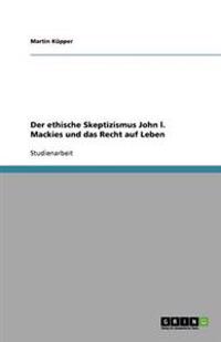 Der ethische Skeptizismus John l. Mackies und das Recht auf Leben