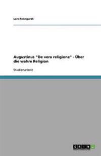 Augustinus "De vera religione" - Über die wahre Religion