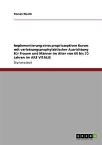 Implementierung eines propriozeptiven Kurses mit verletzungsprophylaktischer Ausrichtung für Frauen und Männer im Alter von 60 bis 70 Jahren im ARS VITALIS