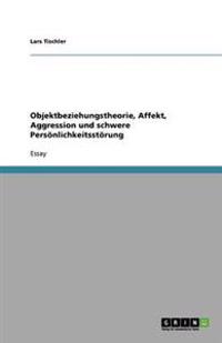 Objektbeziehungstheorie, Affekt, Aggression und schwere Persönlichkeitsstörung