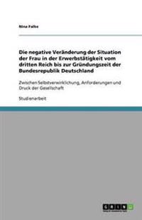 Die negative Veränderung der Situation der Frau in der Erwerbstätigkeit vom dritten Reich bis zur Gründungszeit der Bundesrepublik Deutschland