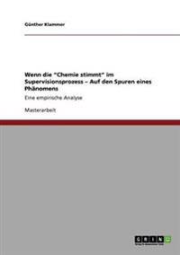 Wenn die "Chemie stimmt" im Supervisionsprozess - Auf den Spuren eines Phänomens
