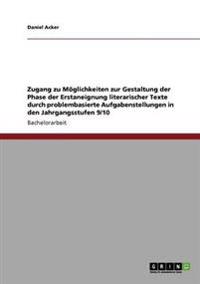 Zugang zu Möglichkeiten zur Gestaltung der Phase der Erstaneignung literarischer Texte durch problembasierte Aufgabenstellungen in den Jahrgangsstufen 9/10