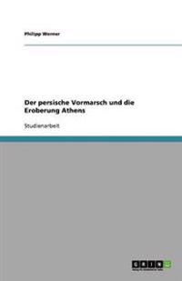 Der persische Vormarsch und die Eroberung Athens
