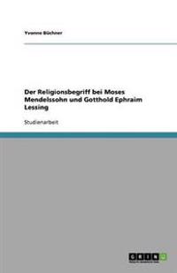 Der Religionsbegriff bei Moses Mendelssohn und Gotthold Ephraim Lessing