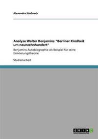 Analyse Walter Benjamins "Berliner Kindheit um neunzehnhundert"