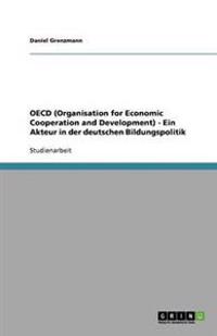 OECD (Organisation for Economic Cooperation and Development) - Ein Akteur in der deutschen Bildungspolitik