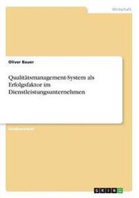 Qualitätsmanagement-System als Erfolgsfaktor im Dienstleistungsunternehmen