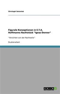 Figurale Konzeptionen in E.T.A. Hoffmanns Nachtstück "Ignaz Denner"