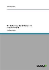 Die Bedeutung der Elefanten im Seleukidenreich