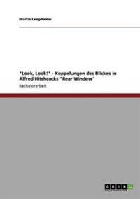 "Look, Look!" - Koppelungen des Blickes in Alfred Hitchcocks "Rear Window"