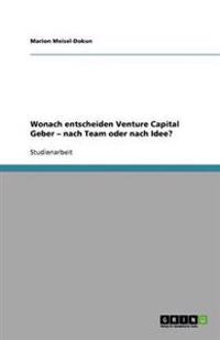 Wonach entscheiden Venture Capital Geber - nach Team oder nach Idee?
