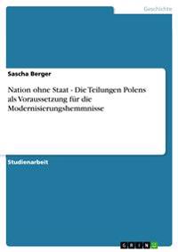 Nation ohne Staat - Die Teilungen Polens als Voraussetzung für die Modernisierungshemmnisse