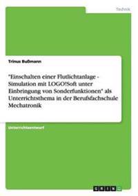 "Einschalten einer Flutlichtanlage - Simulation mit LOGO!Soft unter Einbringung von Sonderfunktionen" als Unterrichtsthema in der Berufsfachschule Mechatronik