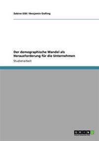 Der demographische Wandel als Herausforderung für die Unternehmen