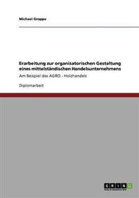 Erarbeitung zur organisatorischen Gestaltung eines mittelständischen Handelsunternehmens