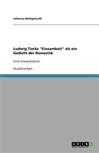 Ludwig Tiecks "Einsamkeit" als ein Gedicht der Romantik