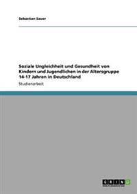 Soziale Ungleichheit und Gesundheit von Kindern und Jugendlichen in der Altersgruppe 14-17 Jahren in Deutschland