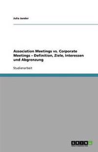 Association Meetings vs. Corporate Meetings - Definition, Ziele, Interessen und Abgrenzung