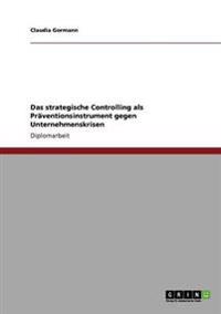 Das strategische Controlling als Präventionsinstrument gegen Unternehmenskrisen