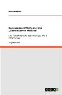 Das europarechtliche Ziel des "Gemeinsamen Marktes"