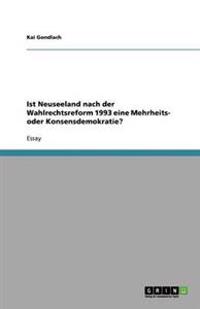 Ist Neuseeland nach der Wahlrechtsreform 1993 eine Mehrheits- oder Konsensdemokratie?
