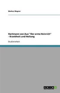 Hartmann von Aue "Der arme Heinrich" - Krankheit und Heilung