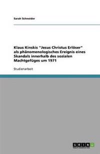 Klaus Kinskis "Jesus Christus Erlöser" als phänomenologisches Ereignis eines Skandals innerhalb des sozialen Machtgefüges um 1971