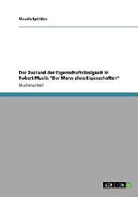 Der Zustand der Eigenschaftslosigkeit in Robert Musils "Der Mann ohne Eigenschaften"