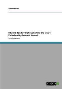Edward Bonds "Orpheus behind the wire"